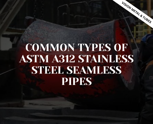 Common Types of ASTM A312 Stainless Steel Seamless Pipes