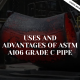 Uses and Advantages of ASTM A106 Grade C Pipe